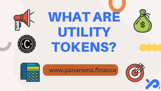 WHAT ARE
UTILITY
TOKENS?
www.panaroma.finance
 
