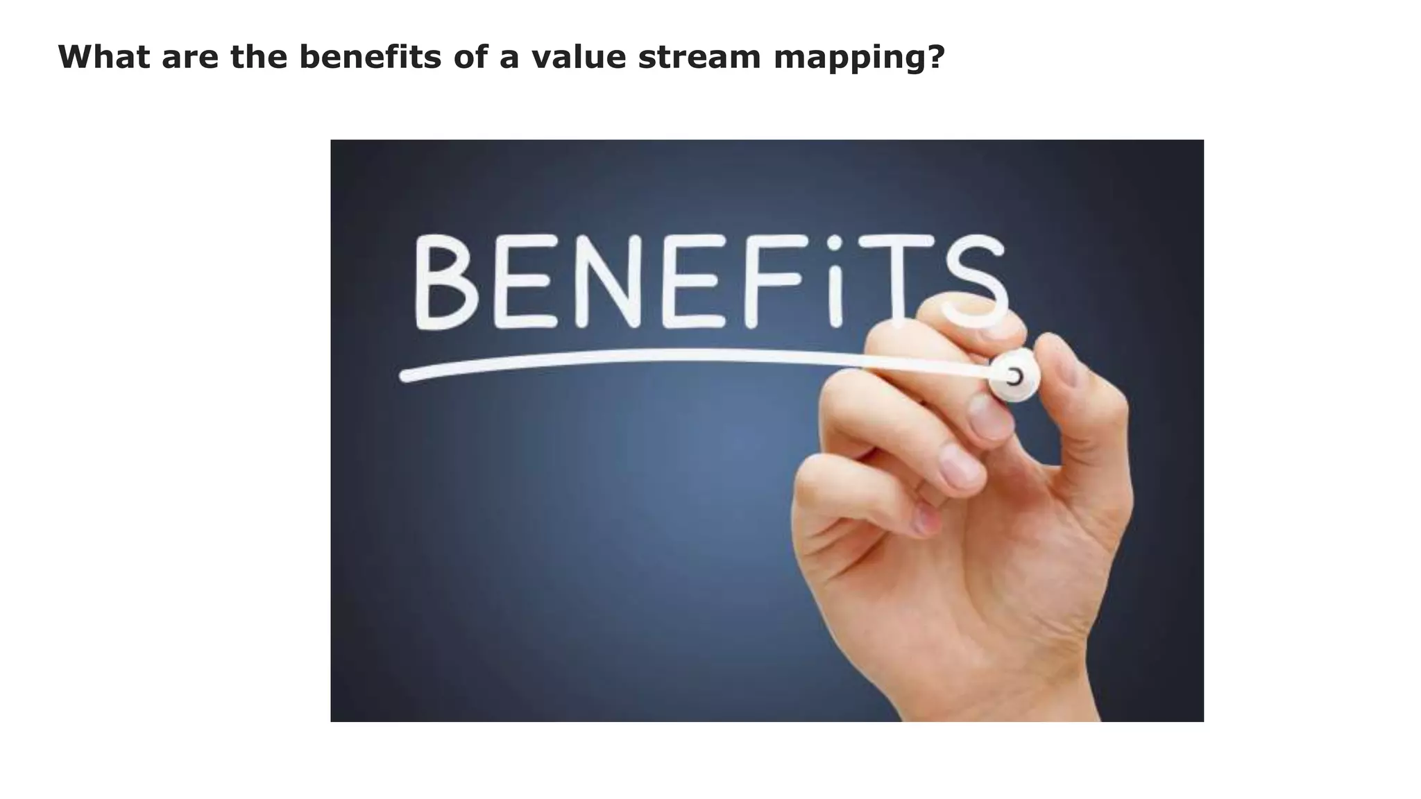 What are the benefits of a value stream mapping?
 