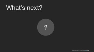 ©2008–18 New Relic, Inc. All rights reserved
What’s next?
?
 
