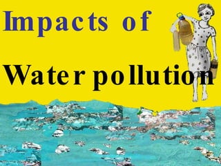 Impacts of   Water pollution 