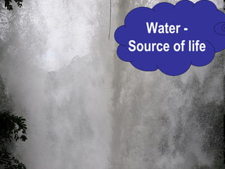 Water - Source of life 