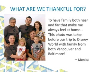WHAT ARE WE THANKFUL FOR?
To have family both near
and far that make me
always feel at home...
This photo was taken
before our trip to Disney
World with family from
both Vancouver and
Baltimore!
– Monica
 