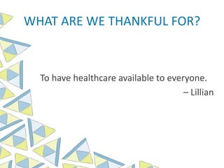WHAT ARE WE THANKFUL FOR?
To have healthcare available to everyone.
– Lillian
 