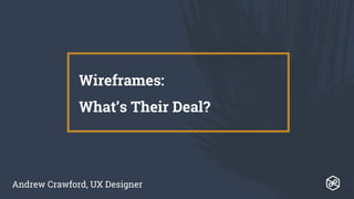 Wireframes:
What’s Their Deal?
Andrew Crawford, UX Designer
 