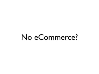 No eCommerce?
 