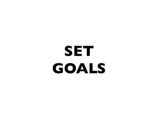SET
GOALS
 