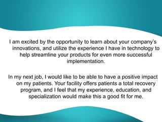 I am excited by the opportunity to learn about your company’s
innovations, and utilize the experience I have in technology...