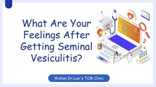 Wuhan Dr.Lee's TCM Clinic
What Are Your
Feelings After
Getting Seminal
Vesiculitis?
 