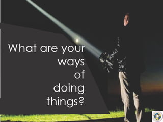 What Are Your Ways of Doing Things