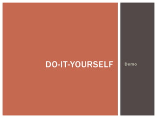 DO-IT-YOURSELF   Demo
 