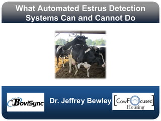 What Automated Estrus Detection
Systems Can and Cannot Do
Dr. Jeffrey Bewley
 