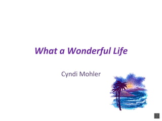 What a Wonderful Life Cyndi Mohler 