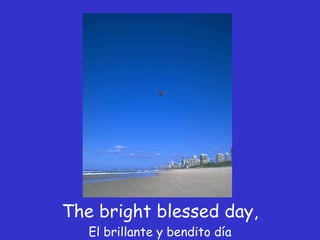 The bright blessed day, El brillante y bendito día 