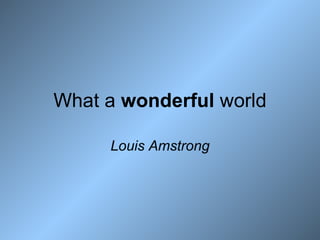 What a  wonderful  world Louis Amstrong 