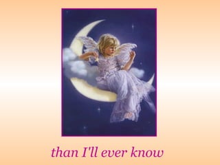 than I'll ever know 