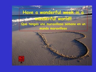 Have a wonderful week in a wonderful world!! Que tengas una maravillosa semana en un mundo maravilloso 