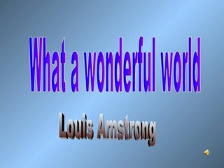 What a wonderful world Louis Amstrong 