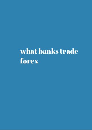 what banks trade 
forex 
 