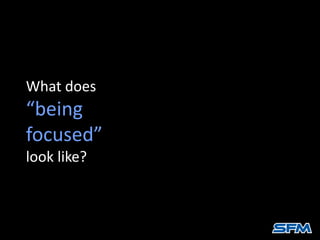 What being focused looks like | PPTX