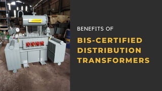 BIS-CERTIFIED
DISTRIBUTION
TRANSFORMERS
BENEFITS OF
 
