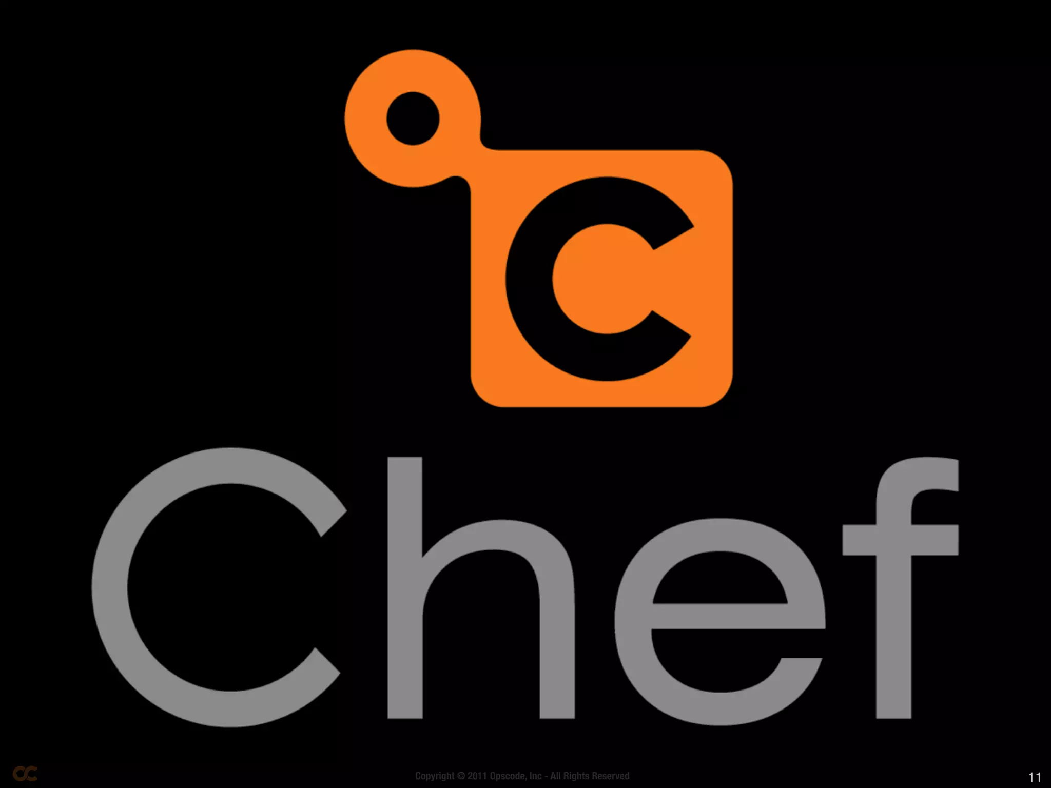 Copyright © 2011 Opscode, Inc - All Rights Reserved   11
 