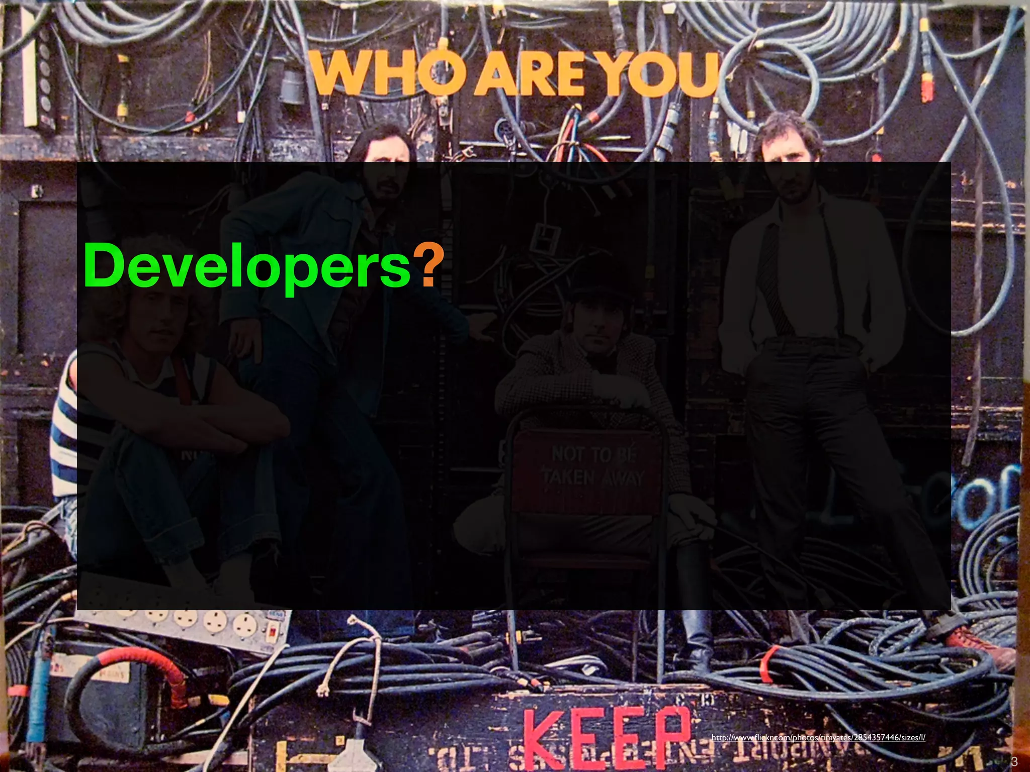 Developers?




                                                               http://www.ﬂickr.com/photos/timyates/2854357446/sizes/l/

         Copyright © 2011 Opscode, Inc - All Rights Reserved                                                              3
 