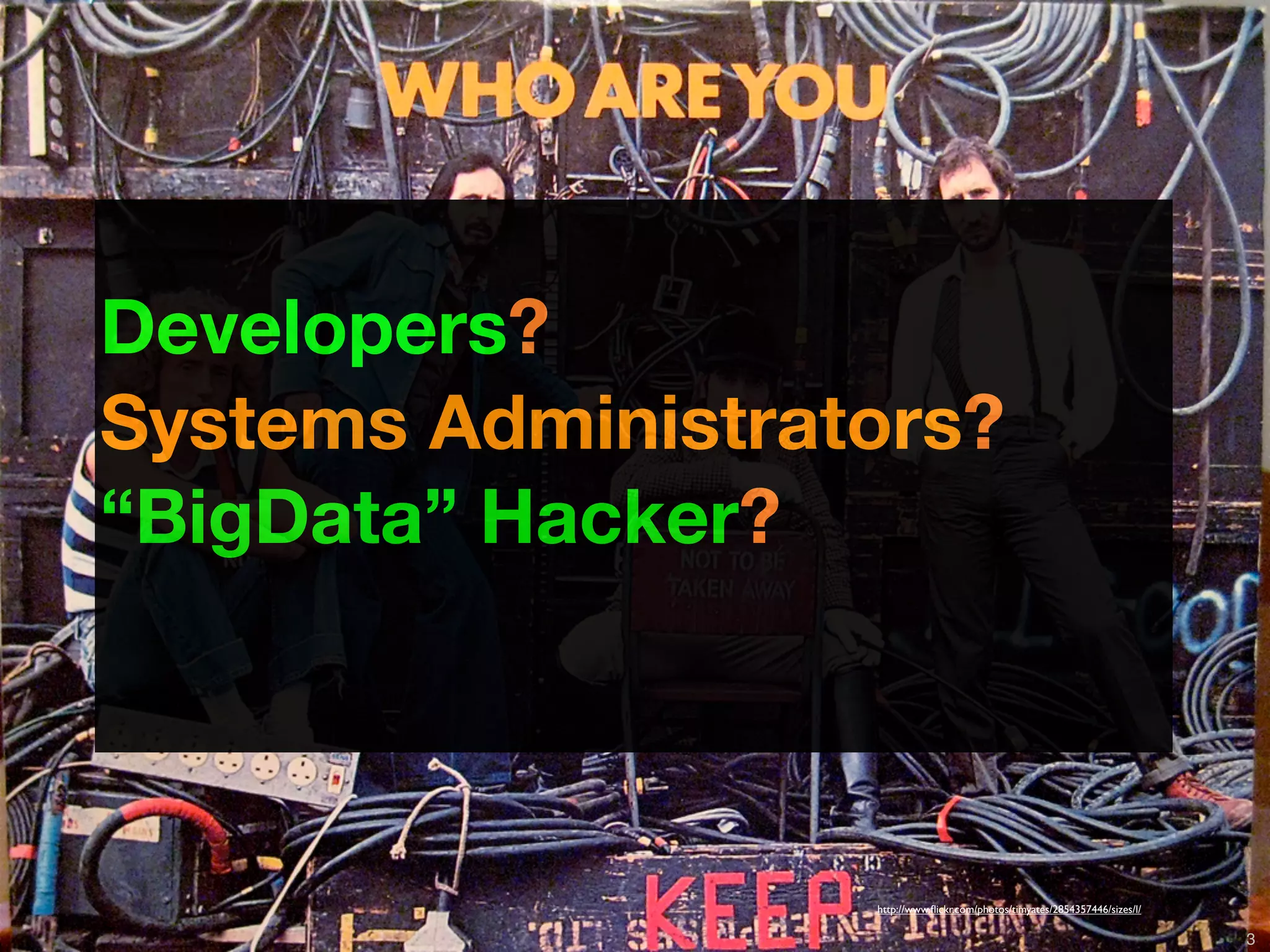 Developers?
Systems Administrators?
“BigData” Hacker?



                                                                http://www.ﬂickr.com/photos/timyates/2854357446/sizes/l/

          Copyright © 2011 Opscode, Inc - All Rights Reserved                                                              3
 