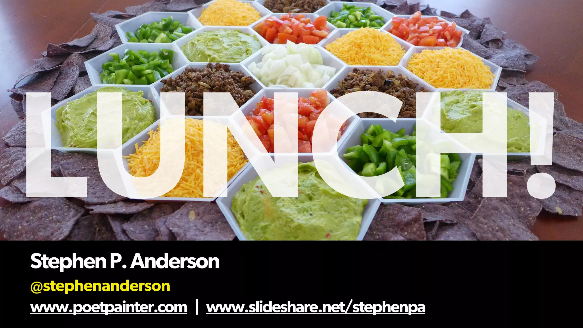 LUNCH!StephenP.Anderson
@stephenanderson
www.poetpainter.com | www.slideshare.net/stephenpa
 