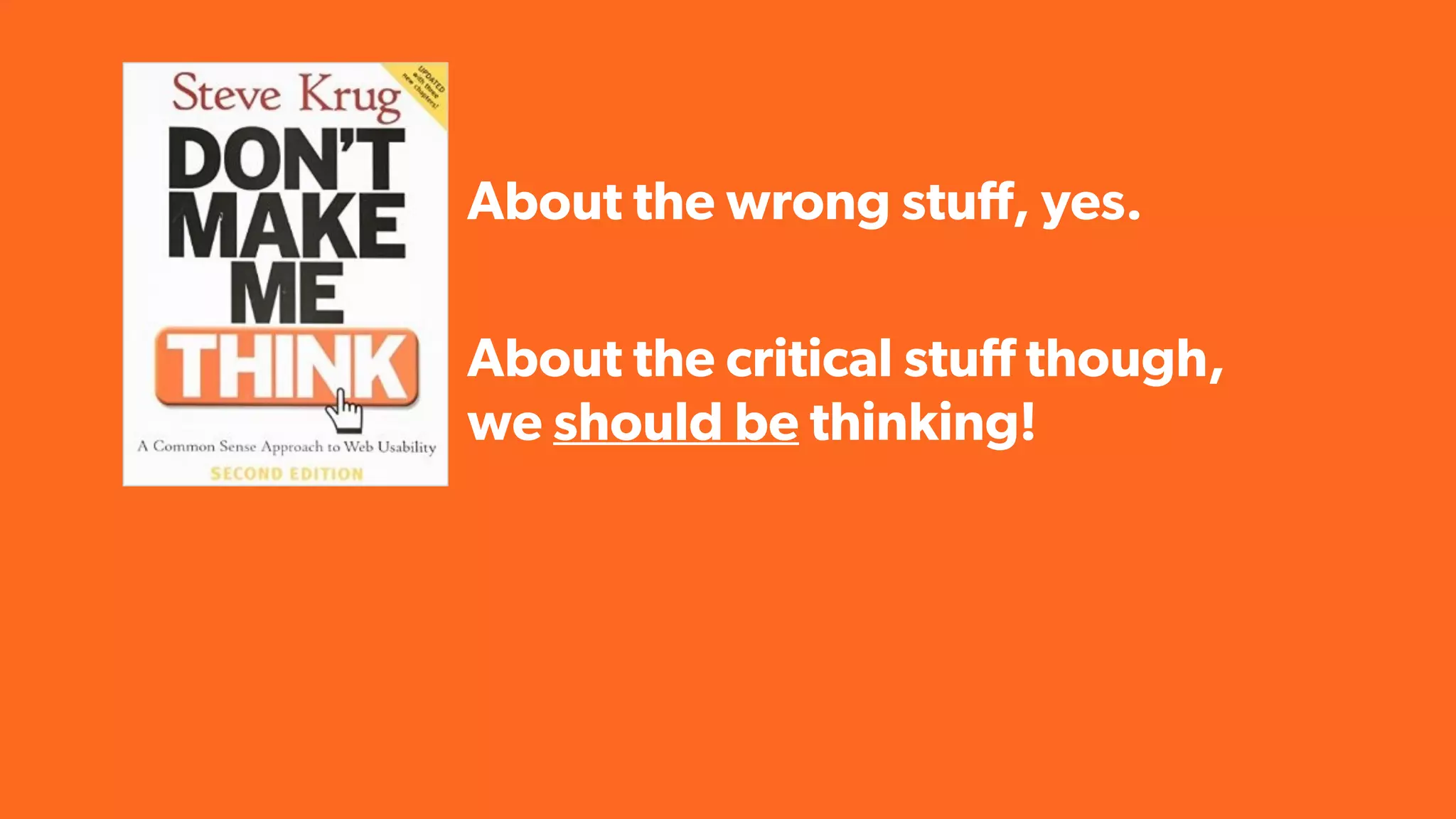 About the wrong stuff, yes.
About the critical stuff though,
we should be thinking!
 