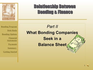 Relationship Between  Bonding & Finance Part II What Bonding Companies Seek in a  Balance Sheet 