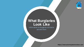 What Burglaries
Look Like
Information on burglaries & how to
prevent them
https://www.alarmsystemreviews.com
 