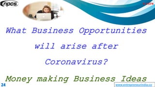 www.entrepreneurindia.co
What Business Opportunities
will arise after
Coronavirus?
Money making Business Ideas
Y-1574
 