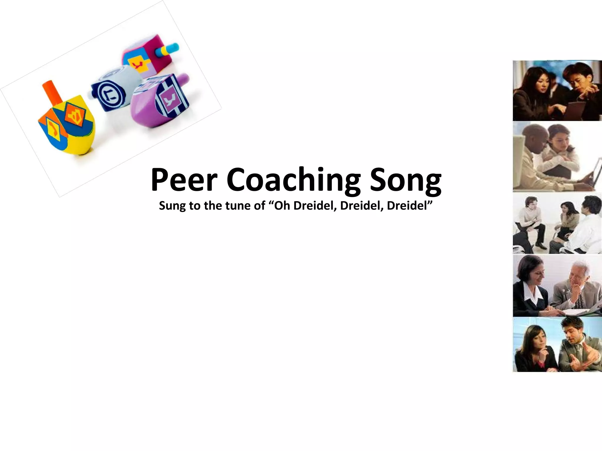 Peer Coaching Song Sung to the tune of “Oh Dreidel, Dreidel, Dreidel” 