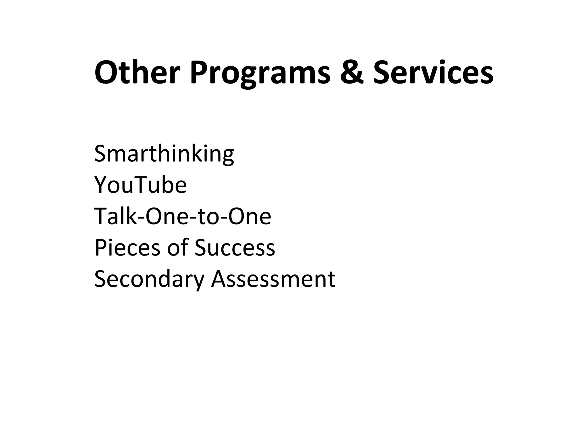 Other Programs & Services Smarthinking YouTube Talk-One-to-One Pieces of Success Secondary Assessment 