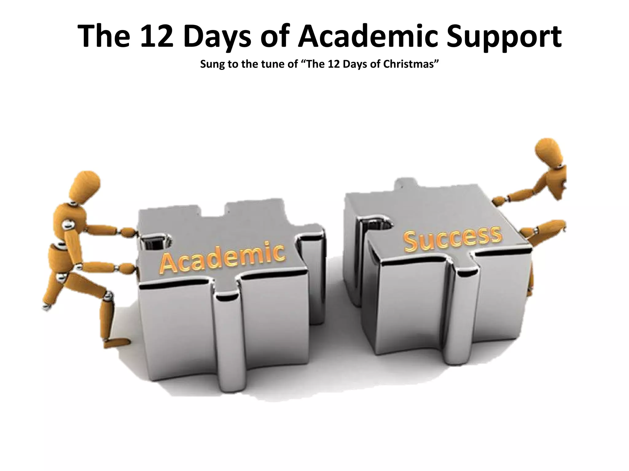 The 12 Days of Academic Support Sung to the tune of “The 12 Days of Christmas” 