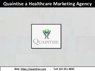 Quaintise a Healthcare Marketing Agency
Web: https://quaintise.com - Call 310-331-8085
 