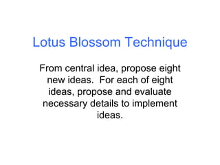 Lotus Blossom Technique From central idea, propose eight new ideas.  For each of eight ideas, propose and evaluate necessary details to implement ideas. 