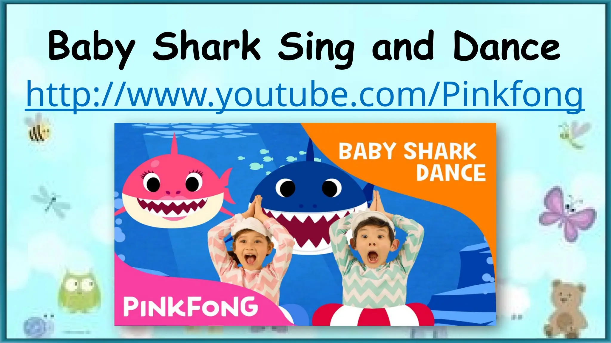 Baby Shark Sing and Dance
http://www.youtube.com/Pinkfong
 