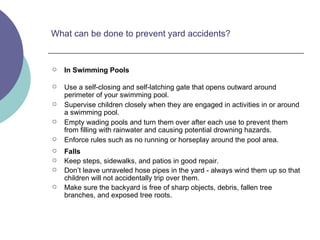 What can be done to prevent yard accidents?  ,[object Object],[object Object],[object Object],[object Object],[object Object],[object Object],[object Object],[object Object],[object Object]