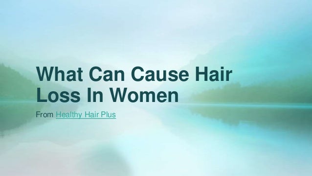 What Can Cause Hair Loss In Women
