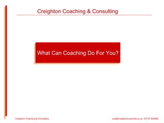 What Can Coaching Do For You? Creighton Coaching & Consulting 