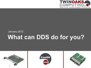 What can DDS do for you?
January 2012
1
 