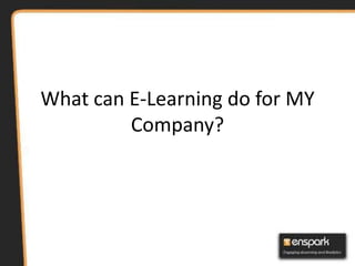 What can E-Learning do for MY
         Company?
 