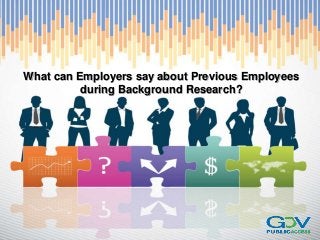 What can Employers say about Previous Employees
during Background Research?
 