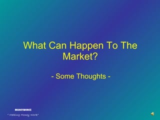 What Can Happen To The Market? - Some Thoughts - MONEYWERKZ “  Making Money Work” 