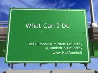 What Can I Do Paul Rumbolt & Michele McCarthy ©Rumbolt & McCarthy www.PaulRumbolt 