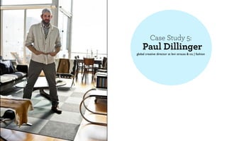 Case Study 5:
    Paul Dillinger
global creative director at levi strauss & co. | fashion
 