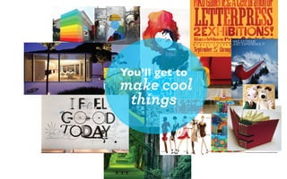 You’ll get to
make cool
Plus, you’ll get to make cool stuff

 things
 