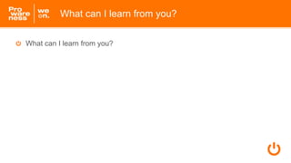 What can I learn from you?
What can I learn from you?
 