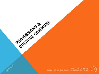 B R E T T D . C U R R I E R
D I R E C T O R O F S C H O L A R L Y C O M M U N I C A T I O N S 10
 